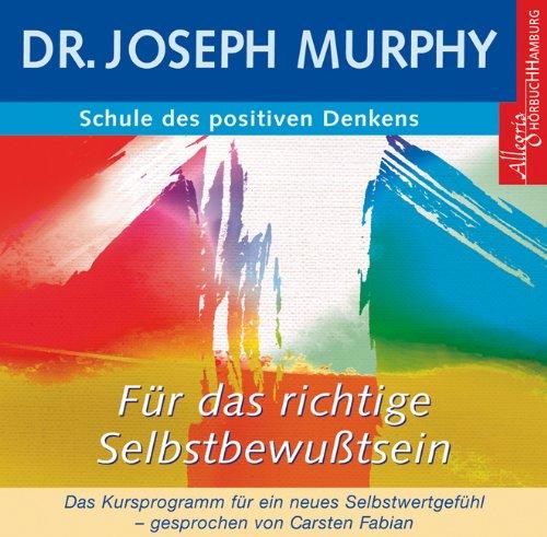 Schule des positiven Denkens - Selbstbewusstsein. CD: Das Kursprogramm für ein neues Selbstwertgefühl