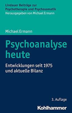 Psychoanalyse heute: Entwicklungen seit 1975 und aktuelle Bilanz (Lindauer Beiträge zur Psychotherapie und Psychosomatik)