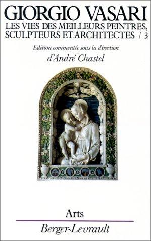 LES VIES DES MEILLEURS PEINTRES, SCULPTEURS ET ARCHITECTES. TOME 3 (Vasari)