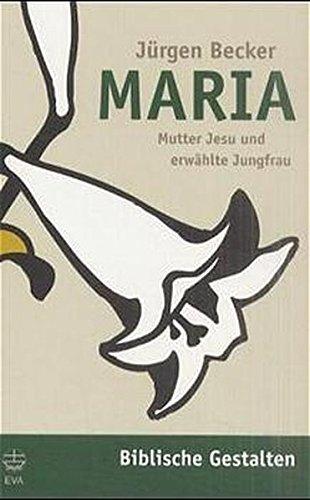 Maria. Mutter Jesu und erwählte Jungfrau (Biblische Gestalten (BG), Band 4)