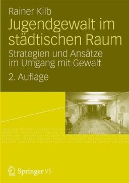 Jugendgewalt im Städtischen Raum: Strategien und Ansätze im Umgang mit Gewalt, 2. Durchgesehene Auflage