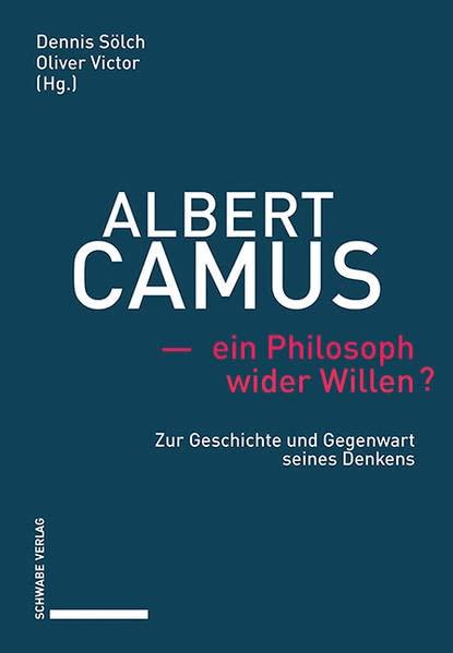 Albert Camus – ein Philosoph wider Willen?: Zur Geschichte und Gegenwart seines Denkens