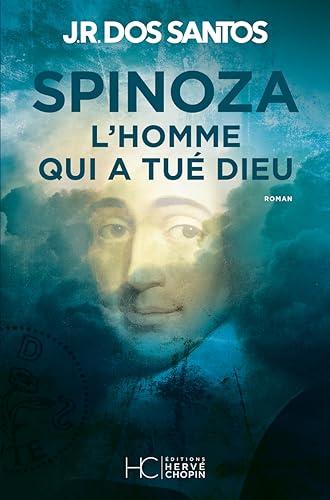 Spinoza : l'homme qui a tué Dieu