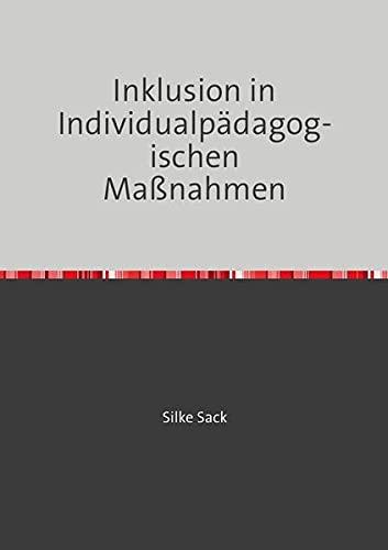 Inklusion in Individualpädagogischen Maßnahmen: Inklusionsorientierte Handlungskompetenz - eine Fortbildungsintervention