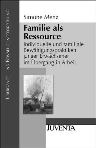 Familie als Ressource: Individuelle und familiale Bewältigungspraktiken junger Erwachsener im Übergang in Arbeit: Individuelle und familiale ... zu Sozialpädagogik und Erwachsenenbildung