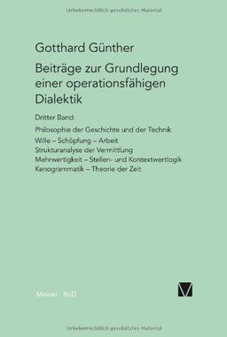 Beiträge zur Grundlegung einer operationsfähigen Dialektik: Philosophie der Geschichte und der Technik. Wille, Schöpfung, Arbeit