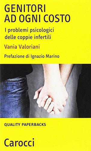 Genitori ad ogni costo. I problemi psicologici delle coppie infertili (Quality paperbacks)