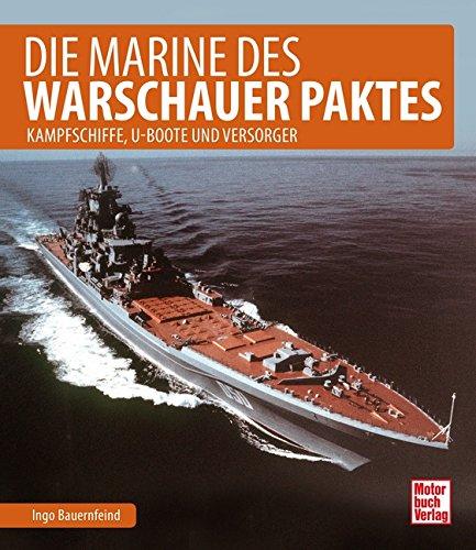 Die Marine des Warschauer Paktes: Kampfschiffe, U-Boote und Versorger