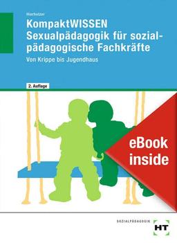 eBook inside: Buch und eBook KompaktWISSEN Sexualpädagogik für sozialpädagogische Fachkräfte: Von Krippe bis Jugendhaus als 5-Jahreslizenz für das eBook