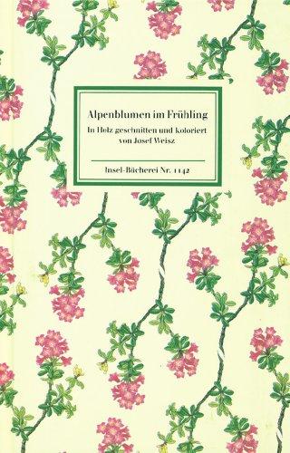 Alpenblumen im Frühling: In Holz geschnitten und koloriert von Josef Weisz. Nachbemerkung von Josef Weisz. Botanische Erläuterungen von Gerd Müller (Insel Bücherei)