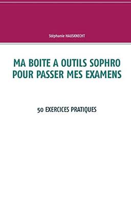 Ma boite à outils sophro pour passer mes examens : 50 exercices pratiques