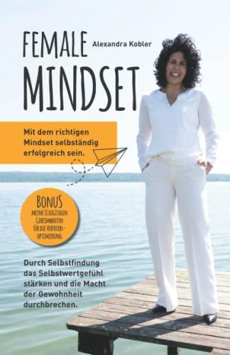 Female Mindset: Mit dem richtigen Mindset selbständig erfolgreich sein