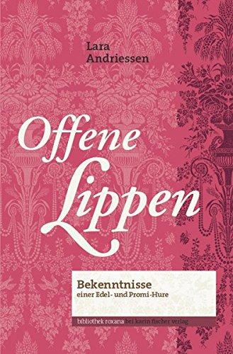 Offene Lippen. Bekenntnisse einer Edel- und Promi-Hure (bibliothek roxana)