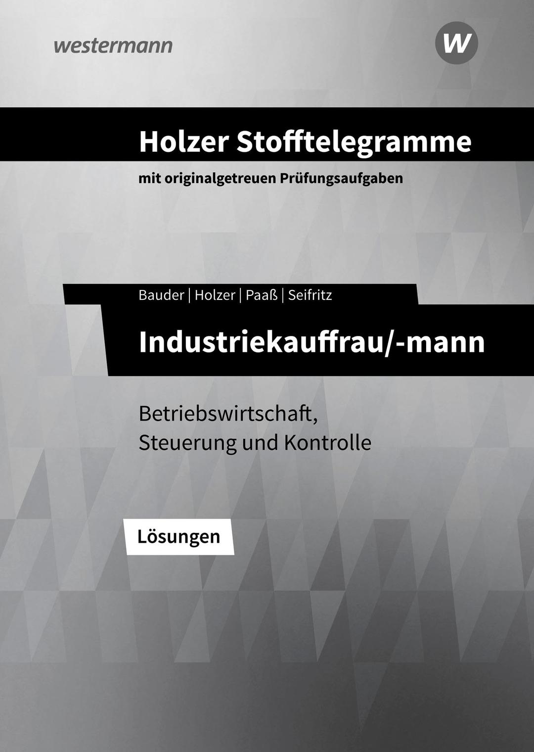 Holzer Stofftelegramme Baden-Württemberg – Industriekauffrau/-mann: Betriebswirtschaft, Steuerung und Kontrolle Lösungen