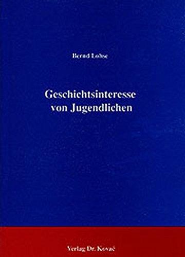 Geschichtsinteresse von Jugendlichen . (Schriftenreihe Erziehung - Unterricht - Bildung)