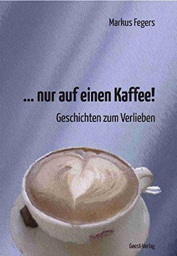 ... nur auf einen Kaffee!: Geschichten zum Verlieben