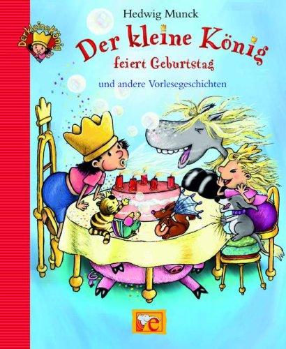 Der kleine König feiert Geburtstag und andere Vorlesegeschichten