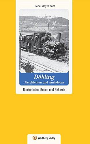 Döbling - Geschichten und Anekdoten. Ruckerlbahn, Reben und Rekorde (Geschichten und Anekdoten aus Österreich)