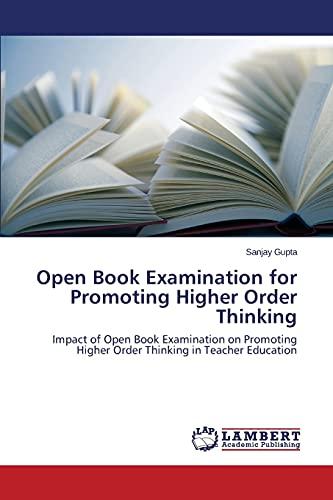 Open Book Examination for Promoting Higher Order Thinking: Impact of Open Book Examination on Promoting Higher Order Thinking in Teacher Education