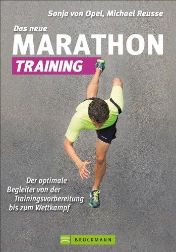 Das neue Marathon-Training: Handbuch für die optimale Trainingsvorbereitung für Einsteiger und Fortgeschrittene mit Tipps zur Planung, Mentaltraining, ... der Trainingsvorbereitung bis zum Wettkampf