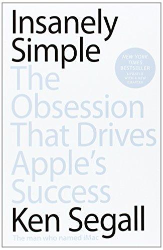 Insanely Simple: The Obsession That Drives Apple's Success