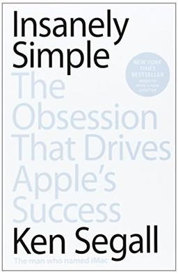 Insanely Simple: The Obsession That Drives Apple's Success