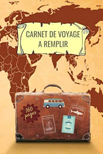 Carnet de voyage a remplir: 160 pages de taille 6x9 po (15,24 x 22,86 cm) avec un espace pour photos, dessins, notes etc.