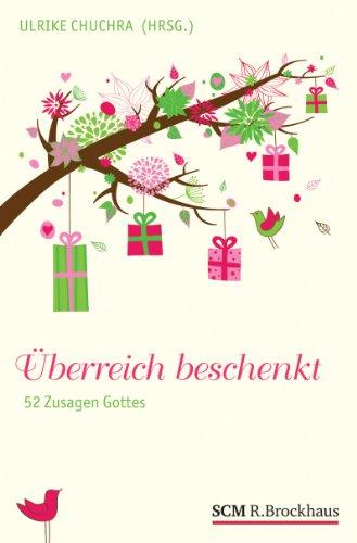 Überreich beschenkt: 52 Zusagen Gottes