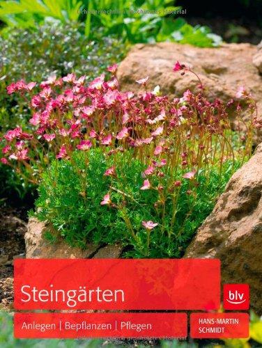 Steingärten: Anlegen - Bepflanzen - Pflegen