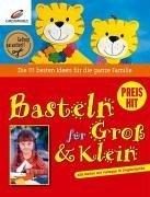 Basteln für Groß & Klein: Die 111 besten Ideen für die ganze Familie. Alle Motive mit Vorlagen in Originalgröße