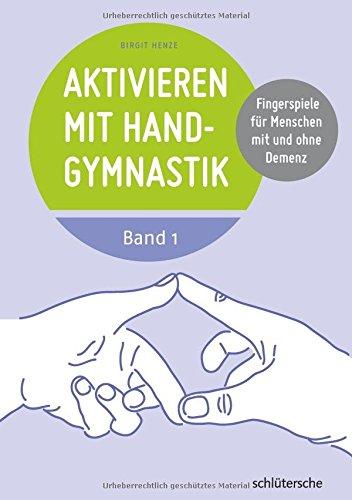 Aktivieren mit Handgymnastik: Fingerspiele für Menschen mit und ohne Demenz. Band 1