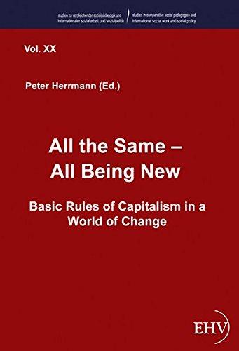 All the Same - All Being New: Basic Rules of Capitalism in a World of Change (Studien zu vergleichender Sozialpädagogik und internationaler Sozialarbeit und Sozialpolitik)