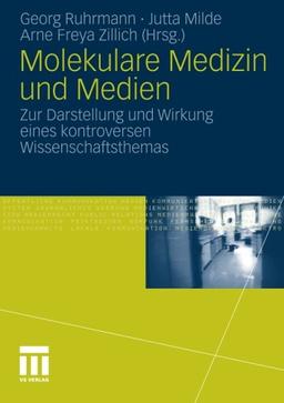 Molekulare Medizin und Medien: Zur Darstellung und Wirkung eines Kontroversen Wissenschaftsthemas