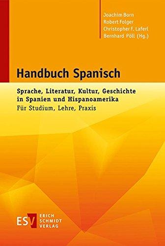 Handbuch Spanisch: Sprache, Literatur, Kultur, Geschichte in Spanien und Hispanoamerika Für Studium, Lehre, Praxis