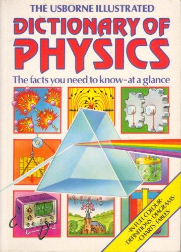 The Usborne Illustrated Dictionary of Physics: The Facts You Need to Know-At a Glance (Science dictionaries)