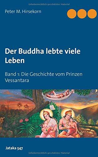 Buddha lebte viele Leben: Die Geschichte vom Prinzen Vessantara