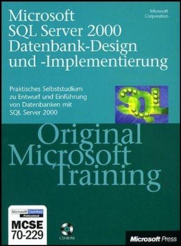 MCSE Prüfungsvorbereitung 70-229. Microsoft SQL Server 2000 Datenbank-Design und -Implementierung. (Original Microsoft Training)