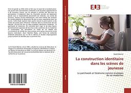 La construction identitaire dans les scènes de jeunesse: Le patchwork et l'otakisme comme stratégies de vie modernes