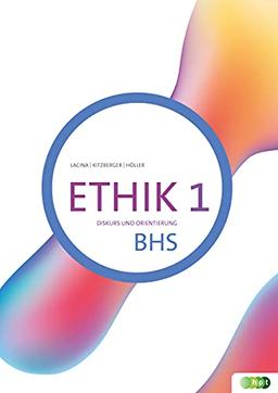 Ethik 1. Diskurs und Orientierung BHS