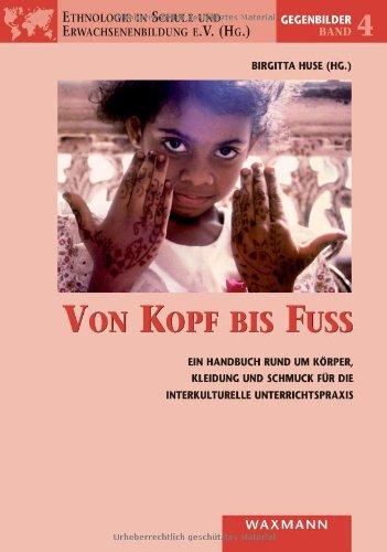 Von Kopf bis Fuß: Ein Handbuch rund um Körper, Kleidung und Schmuck für die interkulturelle Unterrichtspraxis