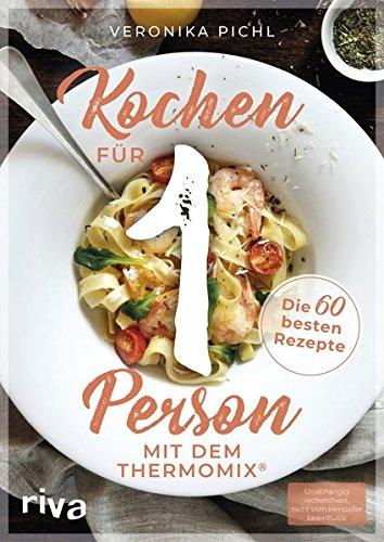 Kochen für 1 Person mit dem Thermomix®: Die 60 besten Rezepte