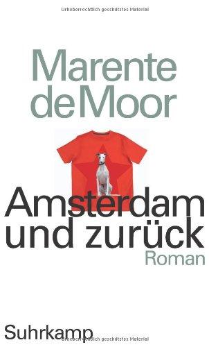 Amsterdam und zurück: Roman