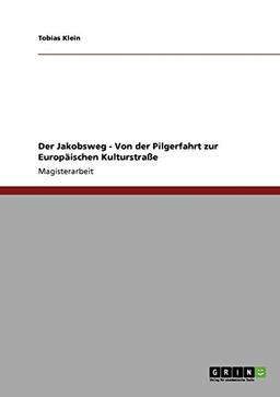 Der Jakobsweg. Von der Pilgerfahrt zur Europäischen Kulturstraße