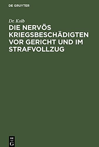 Die nervös Kriegsbeschädigten vor Gericht und im Strafvollzug: Nach einem Vortrag für Richter, Ärzte, Strafanstaltsbeamte