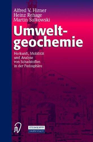 Umweltgeochemie. Herkunft, Mobilität und Analyse von Schadstoffen in der Pedosphäre