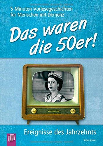 5-Minuten-Vorlesegeschichten für Menschen mit Demenz: Das waren die 50er!: Ereignisse des Jahrzehnts
