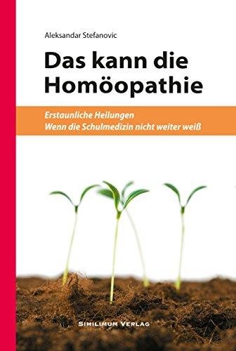 DAS KANN DIE HOMÖOPATHIE: - Erstaunliche Heilungen - Wenn die Schulmedizin nicht weiter weiß