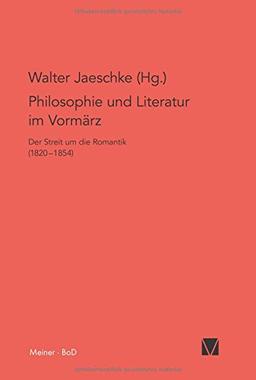 Philosophie und Literatur im Vormärz: Der Streit um die Romantik (1820-1854) (Philosophisch-Literarische Streitsachen)