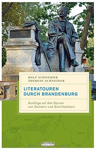 Literatouren durch Brandenburg: Ausflüge auf den Spuren von Dichtern und Schriftstellern