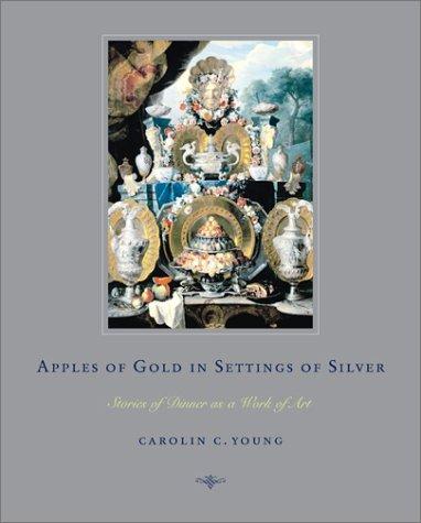 Apples of Gold in Settings of Silver: Stories of Dinner as a Work of Art